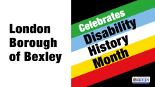 Image with the text: London Borough of Bexley - Celebrates Disability History Month